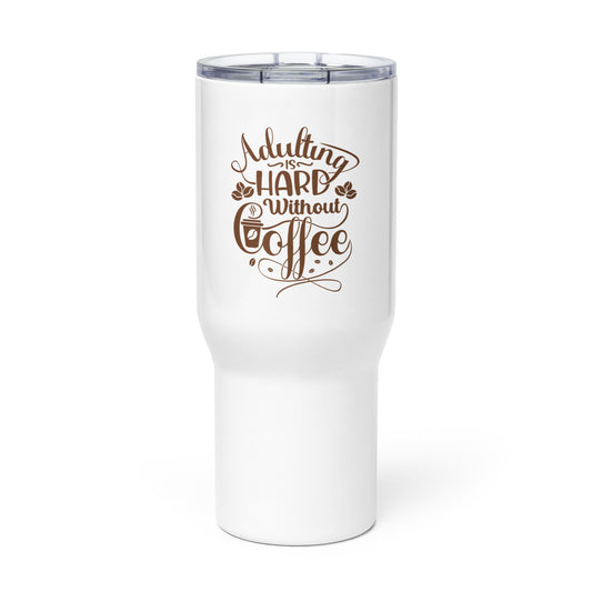 Adulting is hard without coffee Travel mug with a handle